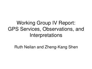 Working Group IV Report: GPS Services, Observations, and Interpretations
