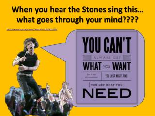 When you hear the Stones sing this… what goes through your mind????