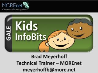 Brad Meyerhoff Technical Trainer – MOREnet meyerhoffb@more
