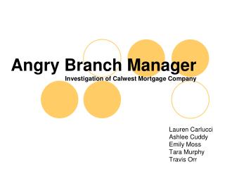 Angry Branch Manager Investigation of Calwest Mortgage Company