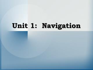 Unit 1: Navigation