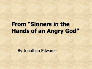 From “Sinners in the Hands of an Angry God”