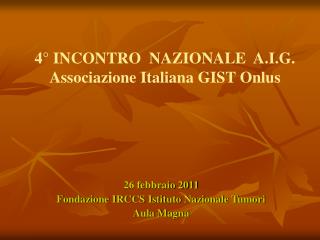 4° INCONTRO NAZIONALE A.I.G. Associazione Italiana GIST Onlus