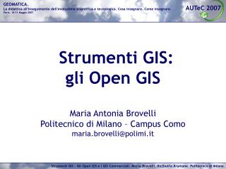 Strumenti GIS: gli Open GIS Maria Antonia Brovelli Politecnico di Milano – Campus Como