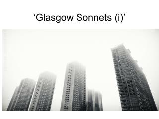 ‘Glasgow Sonnets (i)’