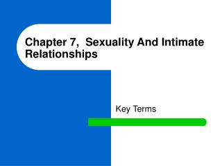 Chapter 7, Sexuality And Intimate Relationships