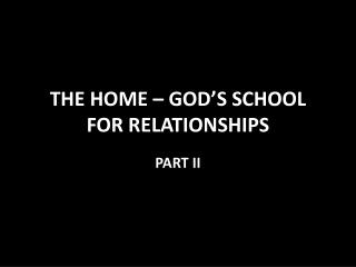 THE HOME – GOD’S SCHOOL FOR RELATIONSHIPS