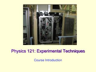 Physics 121: Experimental Techniques