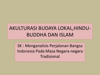 AKULTURASI BUDAYA LOKAL,HINDU-BUDDHA DAN ISLAM