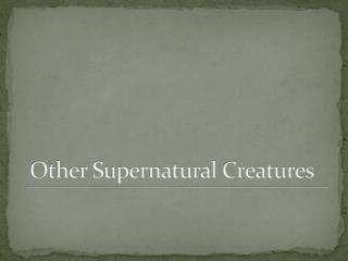 Other Supernatural Creatures