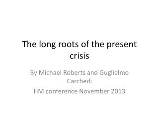 The long roots of the present crisis