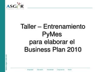 Taller – Entrenamiento PyMes para elaborar el Business Plan 2010