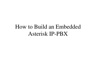 How to Build an Embedded Asterisk IP-PBX