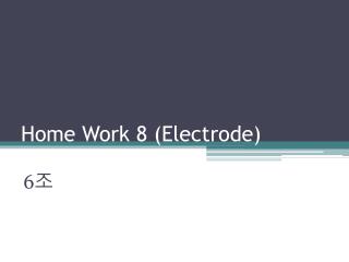 Home Work 8 (Electrode)
