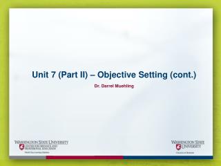 Unit 7 (Part II) – Objective Setting (cont.) Dr. Darrel Muehling