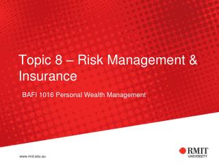 Topic 8 – Risk Management &amp; Insurance