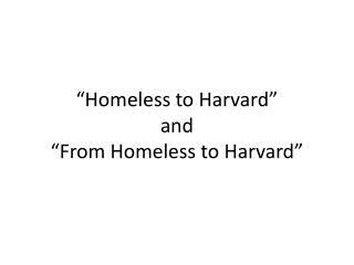 “Homeless to Harvard” and “From Homeless to Harvard”