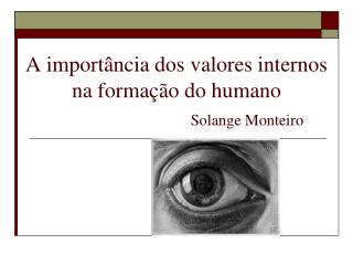 A importância dos valores internos na formação do humano Solange Monteiro