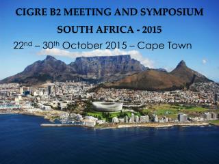 CIGRE B2 MEETING AND SYMPOSIUM SOUTH AFRICA - 2015