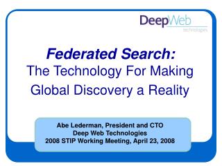 Abe Lederman, President and CTO Deep Web Technologies 2008 STIP Working Meeting, April 23, 2008