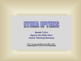 ETIKA IPTEKS Madah Ta’lim Agama dan Etika Islam Institut Teknologi Bandung