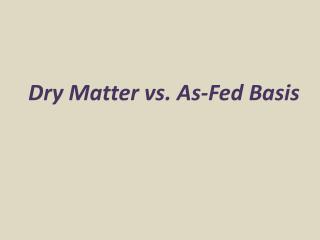 Dry Matter vs. As-Fed Basis