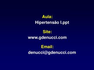 Aula: 	Hipertensão I Site: gdenucci Email: 	denucci@gdenucci