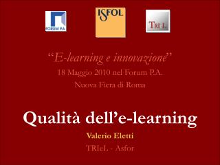 “ E-learning e innovazione ” 18 Maggio 2010 nel Forum P.A. Nuova Fiera di Roma