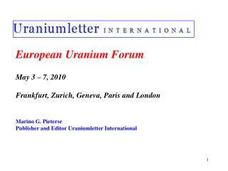 European Uranium Forum May 3 – 7, 2010 Frankfurt, Zurich, Geneva, Paris and London