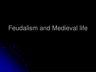 Feudalism and Medieval life