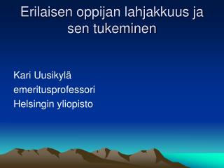 Erilaisen oppijan lahjakkuus ja sen tukeminen