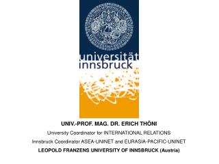 UNIV.-PROF. MAG. DR. ERICH THÖNI University Coordinator for INTERNATIONAL RELATIONS