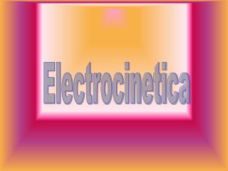 Electrocinetica