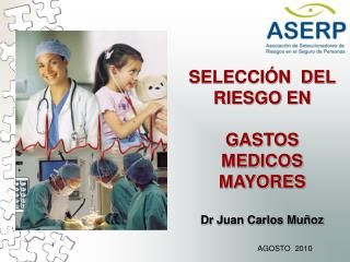 SELECCIÓN DEL RIESGO EN GASTOS MEDICOS MAYORES Dr Juan Carlos Muñoz