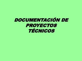 DOCUMENTACIÓN DE PROYECTOS TÉCNICOS