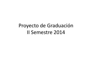 Proyecto de Graduación II Semestre 2014