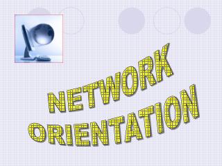 NETWORK ORIENTATION