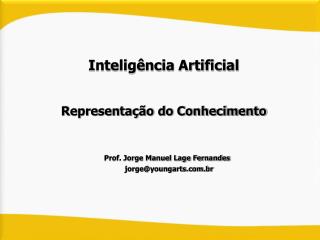 Inteligência Artificial Representação do Conhecimento Prof. Jorge Manuel Lage Fernandes