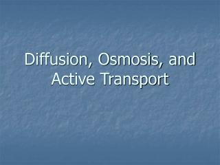 Diffusion, Osmosis, and Active Transport