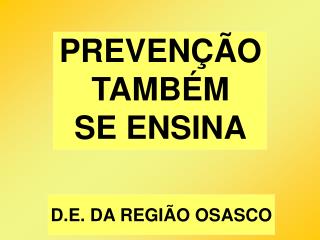 PREVENÇÃO TAMBÉM SE ENSINA