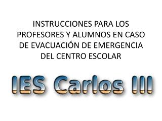 INSTRUCCIONES PARA LOS PROFESORES Y ALUMNOS EN CASO DE EVACUACIÓN DE EMERGENCIA DEL CENTRO ESCOLAR