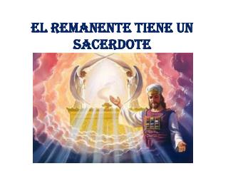 EL REMANENTE TIENE UN SACERDOTE