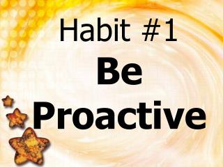 Habit #1 Be Proactive