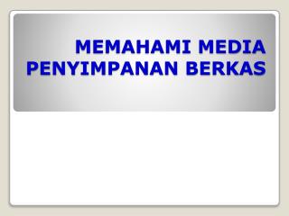 MEMAHAMI MEDIA PENYIMPANAN BERKAS