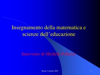 Insegnamento della matematica e scienze dell’educazione Intervento di Michele Pellerey