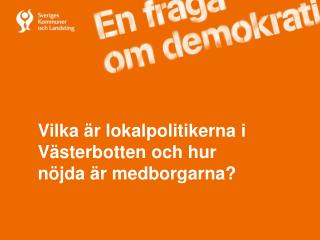 Vilka är lokalpolitikerna i Västerbotten och hur nöjda är medborgarna?