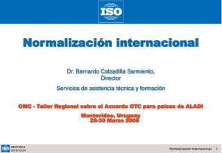 Normalización internacional Dr. Bernardo Calzadilla Sarmiento, Director