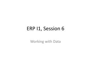 ERP I1, Session 6