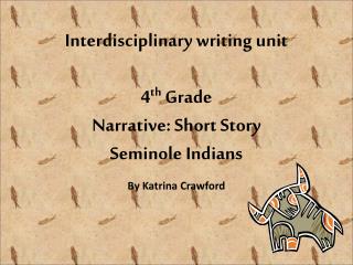 Interdisciplinary writing unit 4 th Grade Narrative: Short Story Seminole Indians