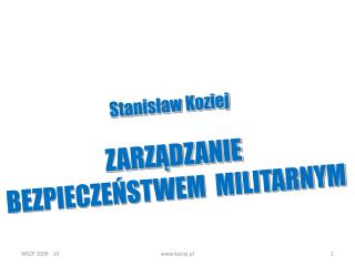Stanisław Koziej ZARZĄDZANIE BEZPIECZEŃSTWEM MILITARNYM